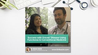 Success with Graves’ Disease Using Functional Health & Conventional Medicine