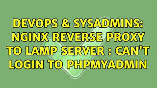DevOps & SysAdmins: Nginx Reverse Proxy to LAMP server : can't login to phpmyadmin
