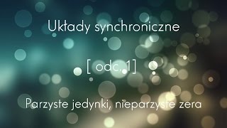 [Technika cyfrowa] - Układy synchroniczne odc.1 (Parzyste jedynki, nieparzyste zera)