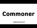 How to Pronounce Commoner