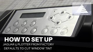 How to Set Up Jaguar 5 Plotter from Factory Defaults to Cut Window Tint