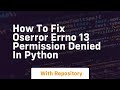 how to fix oserror errno 13 permission denied in python