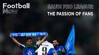 Saudi Pro League: How passionate are the fans? | Football Now