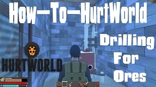 How-To-HurtWorld : Drilling For Ores (Pre-Patch 0.3.3.0)