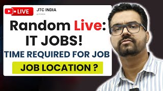 ▶︎ Random Live: IT Jobs | ⏰ Time Required for Job Prep? | 📍Job Locations? #jtcindia