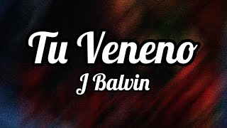 J Balvin - Tu Veneno (Letra)
