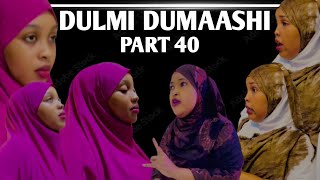 DULMI DUMAASHI PART 40 || REAL STORY ||