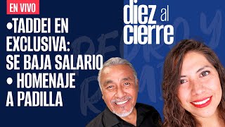 #EnVivo | #DiezAlCierre | Taddei en exclusiva: se baja salario | Homenaje a Padilla