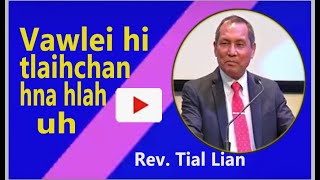 Vawlei Hi Tlaihchan Hna Hlah Uh || Rev. Tial Lian