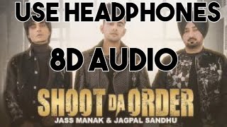 Shoot Da Order (8D AUDIO) : Jass Manak, Jagpal Sandhu (Full Song) Jayy Randhawa | Deep Jandu | Shoot