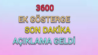 3600 EK GÖSTERGE SON DAKİKA AÇIKLAMA GELDİ