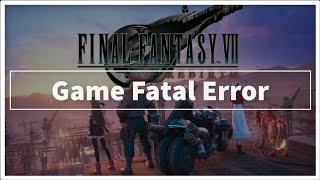 Final Fantasy VII Rebirth Game Fatal Error