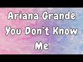 Ariana Grande - You Don't Know Me Lyrics