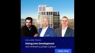 Colliers Talks: Diving into Development with Anthem’s Jordan Carlson