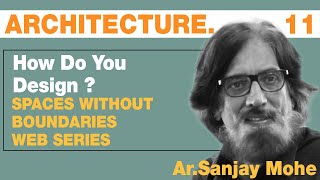 How do you design ? | Ep 11 | Ar.Sanjay Mohe | Spaces Without Boundaries web series