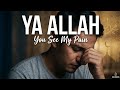 Ya Allah 'You See My Pain' | Emotional Islamic Nasheed | Soulful Nasheed