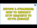 DevOps & SysAdmins: How to redirect http requests to https (nginx)? (2 Solutions!!)