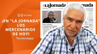 ¡EN “LA JORNADA” LOS MERCENARIOS DE HOY! | La Otra Opinión