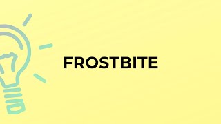 What is the meaning of the word FROSTBITE?