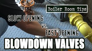 Quick Open Valve and Slow Open Blowdown Valves - Boiler Room Tips