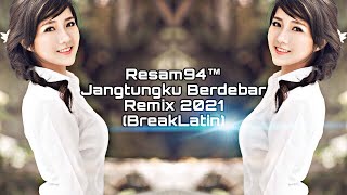 Resam94™=Jangtungku Berdebar 2021(BreakLatin)