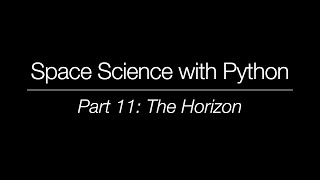 Space Science with Python - Part 11: The Horizon