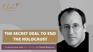 The Secret Deal to end the Holocaust - A conversation with Max Wallace