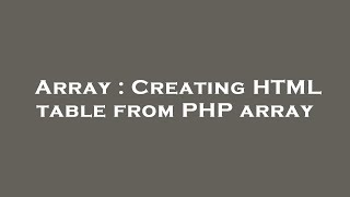 Array : Creating HTML table from PHP array