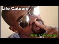 Life Catoure - Am I Wrong