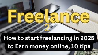 Top Freelancing Tips for 2025: How to start in freelancing for beginners in 2025