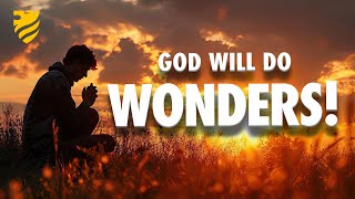 GOD WILL DO WONDERS!