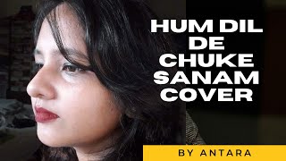 Hum Dil De Chuke Sanam Title Track Ajay Devgan, Aishwarya Rai, Salman Khan | Cover | Antara
