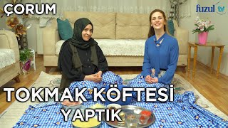 Çiğ Tavuk Yedik / Tokmak Köftesi Yaptık / Çorum  | Lezzet Şöleni 2. Bölüm