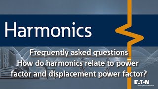 33 - How do harmonics relate to power factor and displacement power factor?