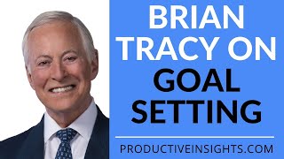 Brian Tracy Goal Setting: Master goal setting with Brian Tracy himself