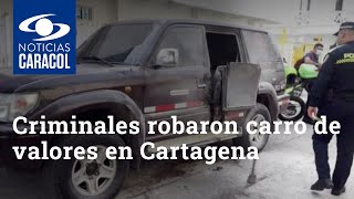 Criminales fuertemente armados robaron carro de valores en Cartagena