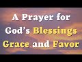 A Prayer for God’s Blessings, Grace and  Favor - Daily Prayers #694 #prayer