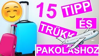 15 TIPP ÉS TRÜKK PAKOLÁSHOZ UTAZÁSRA