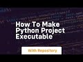how to make python project executable