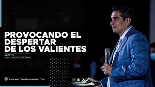 PROVOCANDO EL DESPERTAR DE LOS VALIENTES - APÓSTOL JUAN CARLOS EGUIZABAL