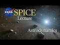 NASA SPICE University Lecture - Astrodynamics
