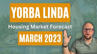 Yorba Linda Housing Market Forecast March 2023