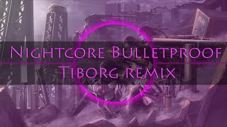 Nightcore - Bulletproof Tiborg remix