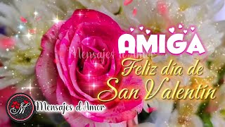 AMIGA Feliz día de San Valentín El mensaje más hermoso para mi AMIGA MARAVILLOSA 🌷 Amor y Amistad