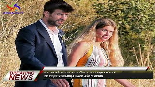 ’Socialité’ publica un vídeo de Clara Chía en  de Piqué y Shakira hace año y medio