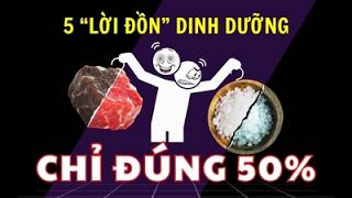 5 LỜI ĐỒN DINH DƯỠNG mà bạn tin sái cổ, nhưng CHỈ ĐÚNG 50%