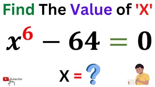 Find The Value of 'X' IF x^6 - 64 = 0 | Nice Exponential Problem