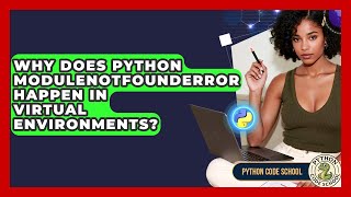 Why Does Python ModuleNotFoundError Happen In Virtual Environments? - Python Code School