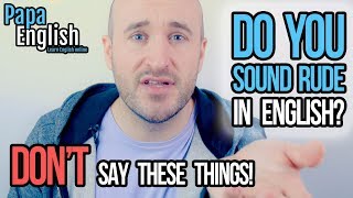 Are YOU BEING RUDE in English!? - Don't say this!