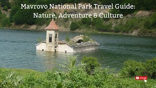 Mavrovo National Park Travel Guide: Nature, Adventure \u0026 Culture